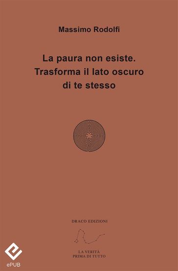La paura non esiste. Trasforma il lato oscuro di te stesso