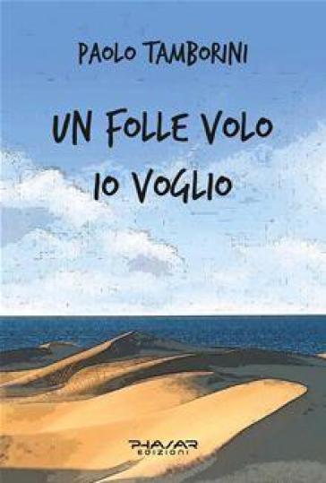 Un folle volo io voglio