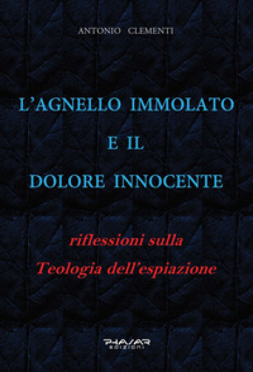L'Agnello immolato e il dolore innocente. Riflessioni sulla teologia dell'espiazione