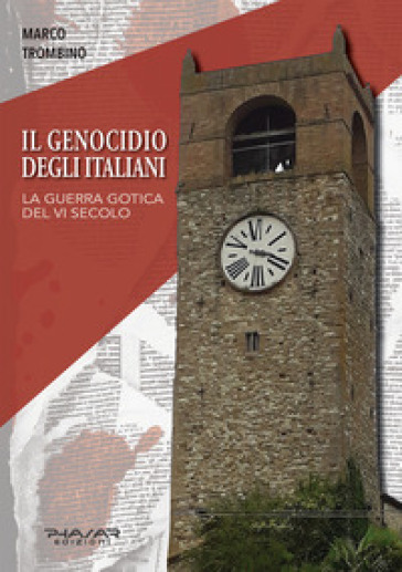 Il Genocidio Degli Italiani. La Guerra Gotica Del Vi Secolo