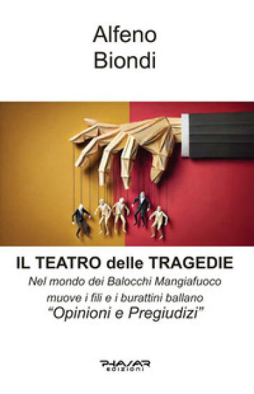 Il teatro delle tragedie. Nel Mondo dei Balocchi Mangiafuoco muove i fili e i burattini ballano. «Opinioni e oregiudizi»