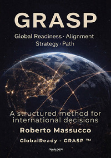 Grasp. Global Readiness Alignment Strategy Path. A structured method for international decisions