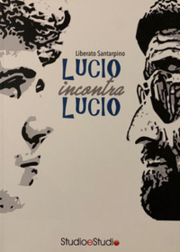 Lucio Incontra Lucio. La Vita, La Storia, Le Canzoni Di Lucio Battisti E Lucio Dalla