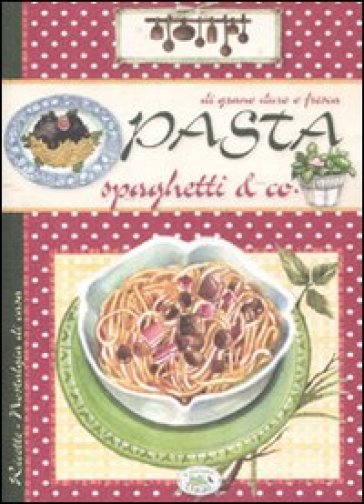 Pasta, spaghetti &amp; co