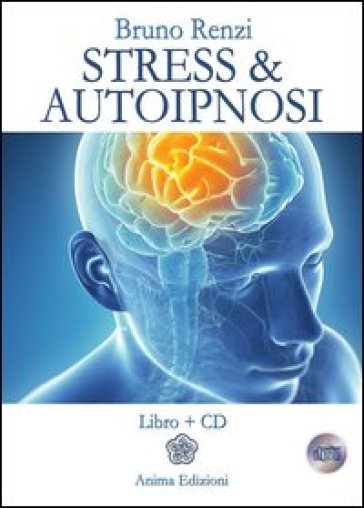 Stress &amp; autoipnosi. Con CD Audio