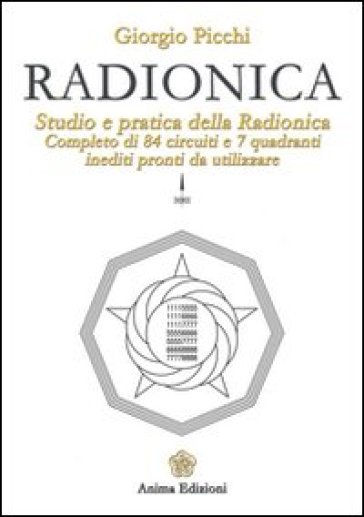 Radionica. Studio E Pratica Della Radionica. Completo Di 84 Circuiti E 7 Quadranti Inediti Pronti Da Utilizzare