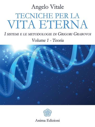 Tecniche per la vita eterna Volume 1 - Teoria