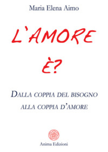 L'amore è? Dalla coppia del bisogno alla coppia d'amore