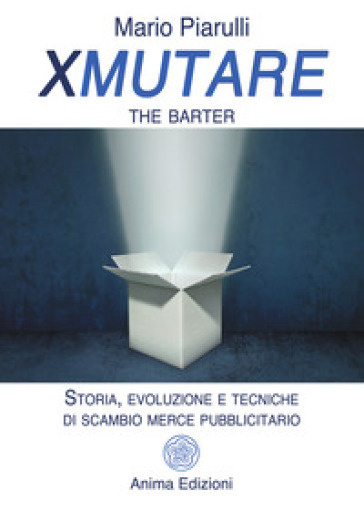 Xmutare. The barter. Storia, evoluzione e tecniche di scambio merce pubblicitario