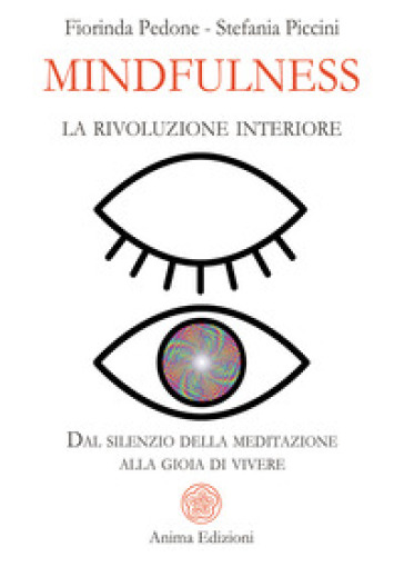 Mindfulness, la rivoluzione interiore. Dal silenzio della meditazione alla gioia di vivere