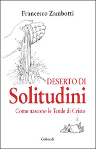 Deserto di solitudini. Come nascono le Tende di Cristo