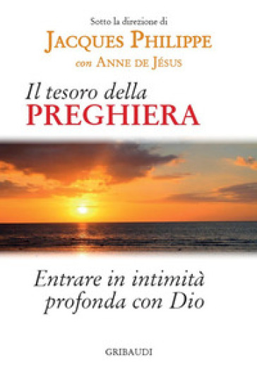 Il tesoro della preghiera. Entrare in intimità profonda con Dio