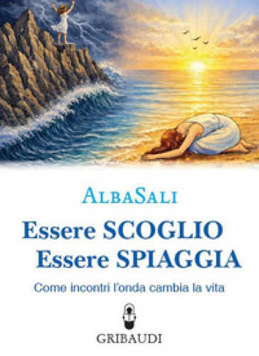 Essere scoglio essere spiaggia. Come incontri l'onda che cambia la vita