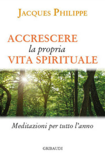 Accrescere la propria vita spirituale. Meditazioni per tutto l'anno