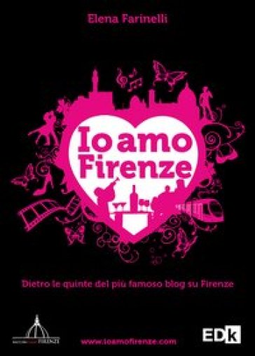 Io amo Firenze. Dietro le quinte del più famoso blog su Firenze