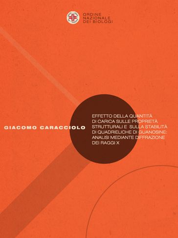 Effetto della quantità di carica sulle proprietà strutturali e sulla stabilità di quadrieliche di guanosine: analisi mediante diffrazione dei raggi X