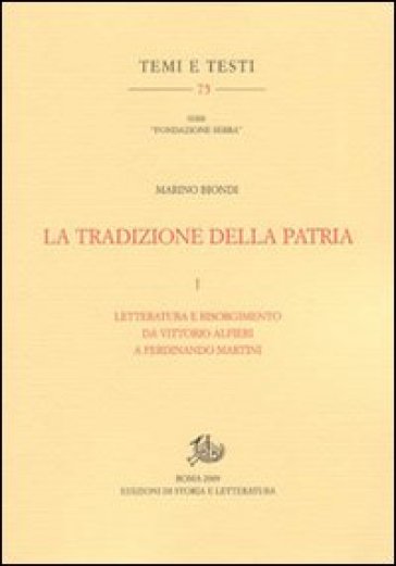 La tradizione della patria. Vol. 1: Letteratura e Risorgimento da Vittorio Alfieri a Ferdinando Martini