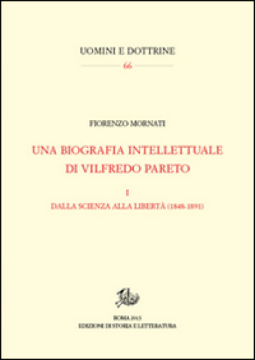 Una biografia intellettuale di Vilfredo Pareto. Vol. 1: Dalla scienza alla libertà (1848-1890)