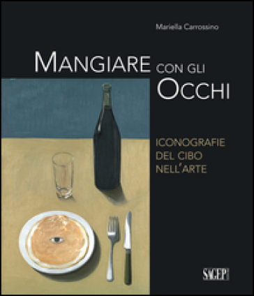 Mangiare con gli occhi. Iconografie del cibo nell'arte