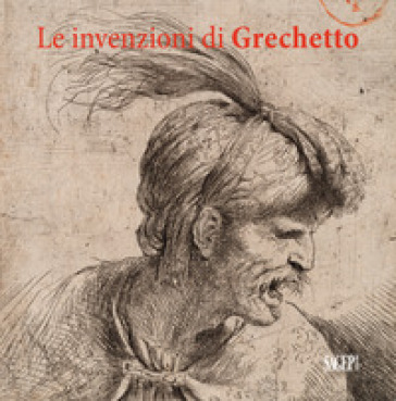 Le Invenzioni Del Grechetto. Catalogo Della Mostra (Torino, 22 Giugno 2017-21 Gennaio 2018). Ediz. Illustrata