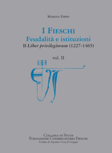I Fieschi. Feudalità e istituzioni. Il liber privilegiorum (1227-1465). Vol. 2