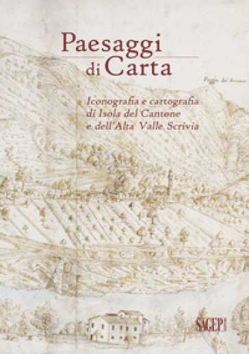 Paesaggi di carta. Iconografia e cartografia di Isola del Cantone e dell'Alta Valle Scrivia-0