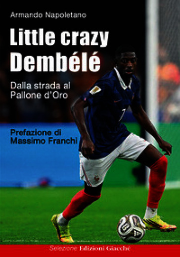 Little crazy Dembélé. Dalla strada al Pallone d'Oro