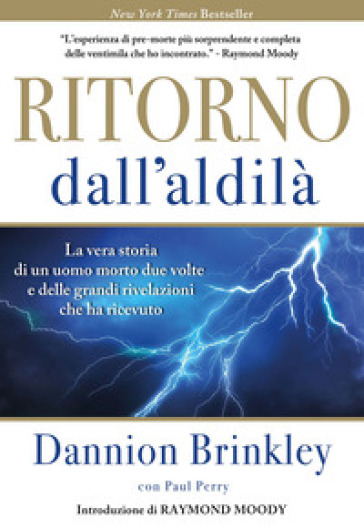 Ritorno dall'Aldilà. La vera storia di un uomo morto due volte e delle grandi rivelazioni che ha ricevuto. Nuova ediz.