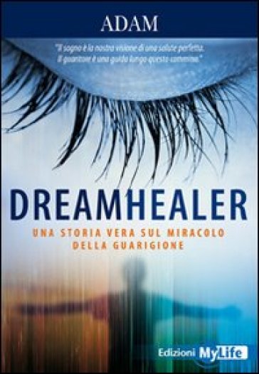 Dreamhealer. Una Storia Vera Sul Miracolo Della Guarigione