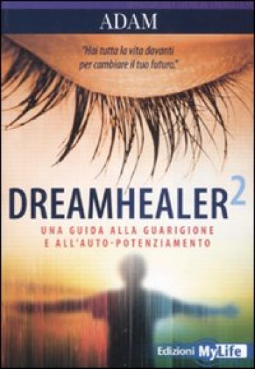 Dreamhealer 2. Una Guida Alla Guarigione E All'auto-Potenziamento
