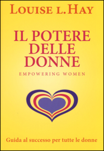 Il potere delle donne. Empowering women. Guida al successo per tutte le donne