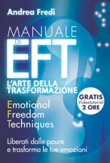 Manuale di EFT. L'arte della trasformazione. Liberati dalle paure e trasforma le tue emozioni. Con Contenuto digitale per download e accesso online