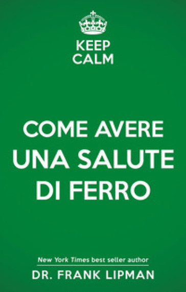 Keep calm. Come avere una salute di ferro