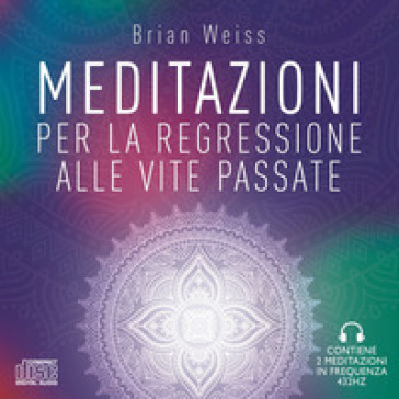 Meditazioni per la regressione alle vite passate. Nuova ediz.