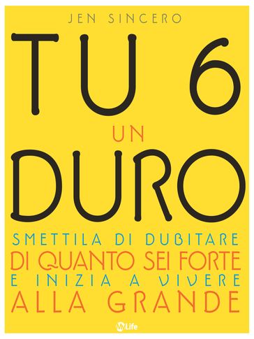 Tu 6 un Duro. Smettila di dubitare di quanto sei forte e inizia a vivere alla grande