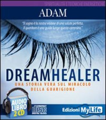 Dreamhealer. Una Storia Vera Sul Miracolo Della Guarigione. Audiolibro. 2 Cd Audio