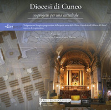 Diocesi Cuneo. 30 Progetti Per Una Cattedrale