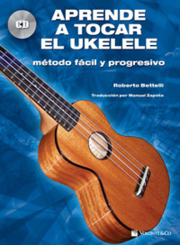Aprende a tocar el ukelele. Método fácil y progresivo. Con CD-Audio