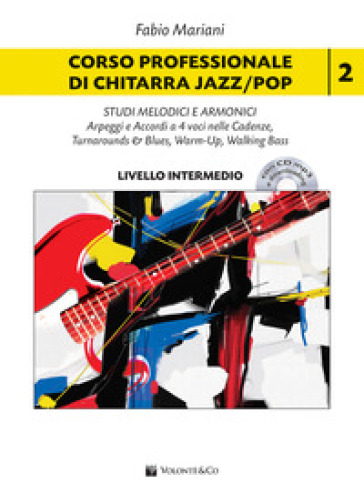 Corso professionale di chitarra jazz/pop. Con CD-Audio. Con File audio per il download. Vol. 2: Studi melodici e armonici. Arpeggi e accordi a 4 voci nelle cadenze. Turnarounds & Blues, Warm-Up, Walking Bass