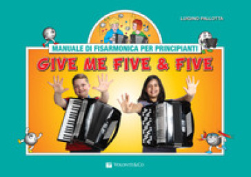 Give me five &amp; five. Manuale di fisarmonica per principianti. Ediz. a spirale