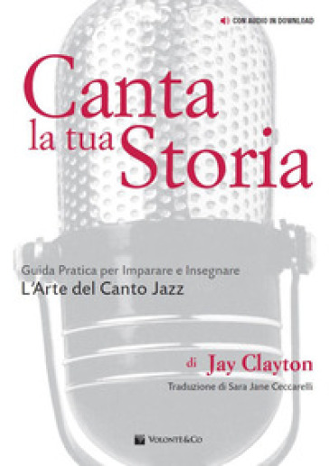 Canta la tua storia. Guida pratica per imparare e insegnare l'arte del canto jazz. Con File audio per il download