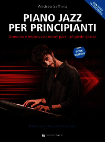 Piano jazz per principianti. Armonia e improvvisazione: parti col piede giusto. Metodo. Con Video in streaming