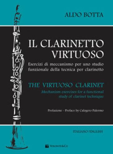 Il clarinetto virtuoso. Esercizi di meccanismo per uno studio funzionale della tecnica per clarinetto-The virtuoso clarinet. Mechanism exercises for a functional study of clarinet technique. Ediz. bilingue