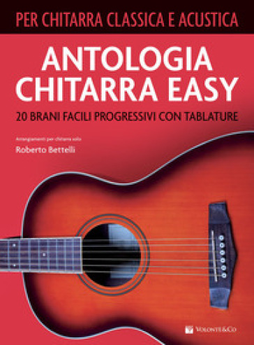 Antologia chitarra easy. 20 brani facili progressivi con tablature. Per chitarra classica e acustica