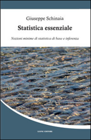 Statistica essenziale. Nozioni minime di statistica di base e inferenza
