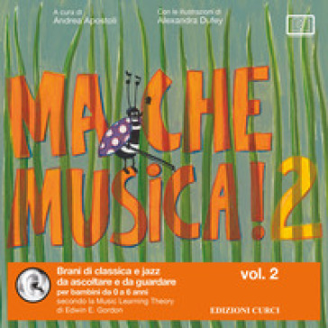 Ma che musica! Brani di classica e jazz da ascoltare e da guardare per bambini da 0 a 6 anni secondo la Music Learning Theory di Edwin E. Gordon. Ediz. illustrata. Con Playlist online. Vol. 2