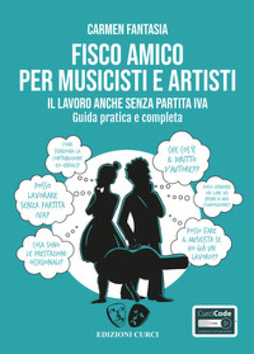 Fisco amico per musicisti e artisti. Il lavoro anche senza partita Iva. Guida pratica e completa. Con Contenuto digitale per accesso online