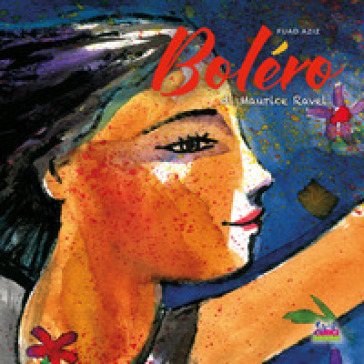 Boléro di Maurice Ravel. Ediz. illustrata