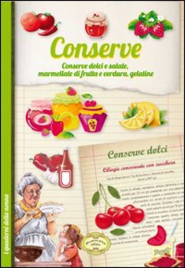 Conserve fatte in casa. Conserve dolci e salate, marmellate di frutta e verdura, gelatine