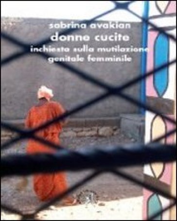 Donne Cucite. Inchiesta Sulla Mutilazione Genitale Femminile